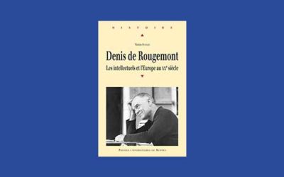 Denis de Rougemont. Les intellectuels et l’Europe au 20e siècle